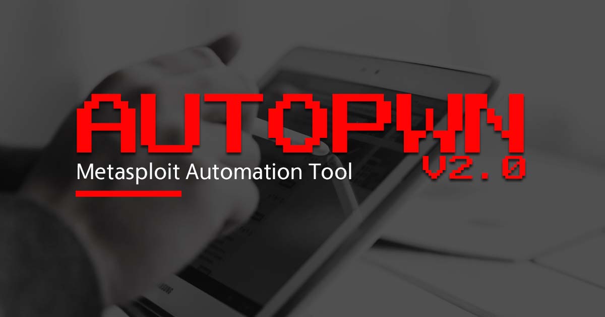 Autopwn v2.0 : Metasploit Automation Tool