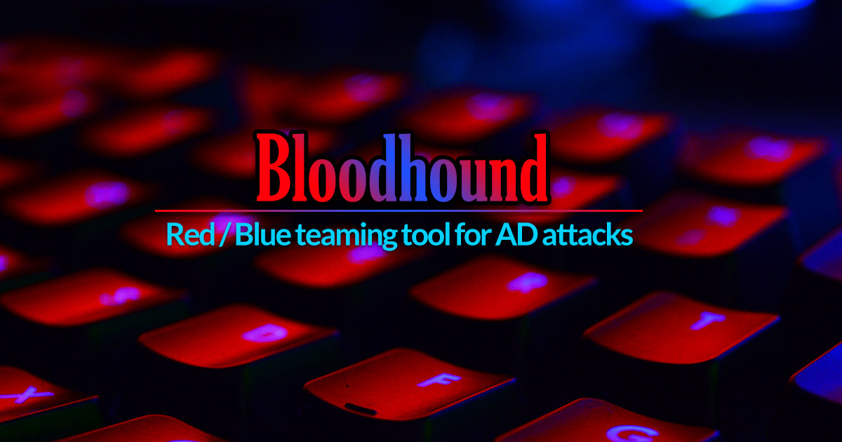 BloodHound – Red / Blue teaming tool for AD attacks