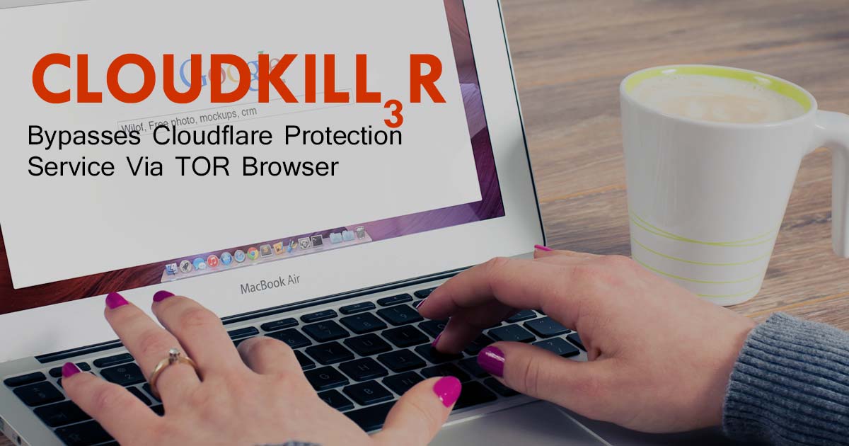 CLOUDKiLL3R - Bypasses Cloudflare Protection Service Via TOR Browser