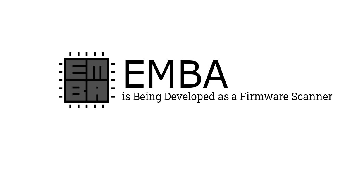 Emba is Being Developed as a Firmware Scanner