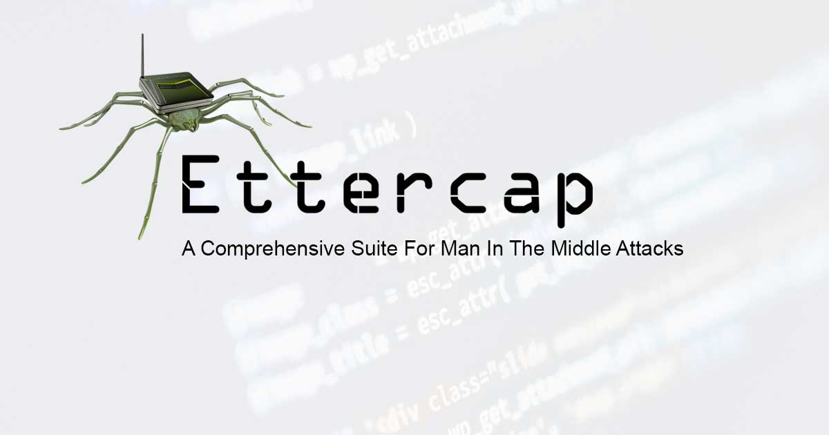 Ettercap - A Comprehensive Suite For Man In The Middle Attacks