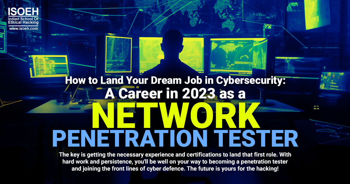 How to Land Your Dream Job in Cybersecurity: A Career in 2023 as a Network Penetration Tester
