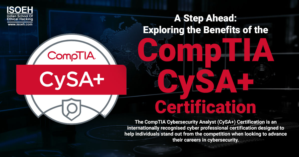 A Step Ahead: Exploring the Benefits of the CompTIA Cybersecurity Analyst (CySA+) Certification