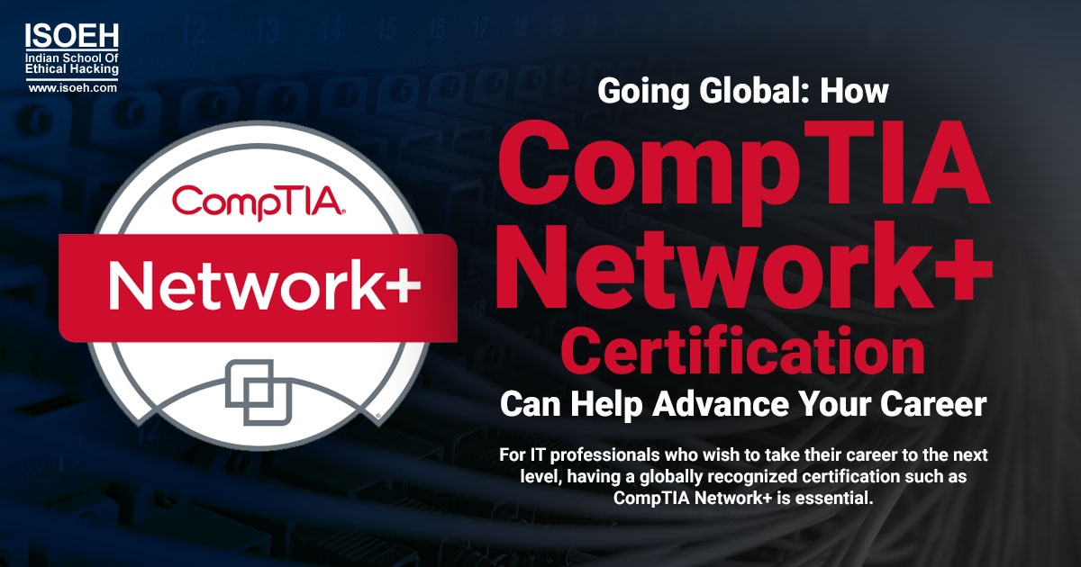Going Global: How CompTIA Network+ Certification Can Help Advance Your Career