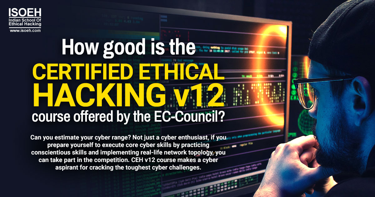 How good is the Certified Ethical Hacking v12 course offered by the EC-Council?