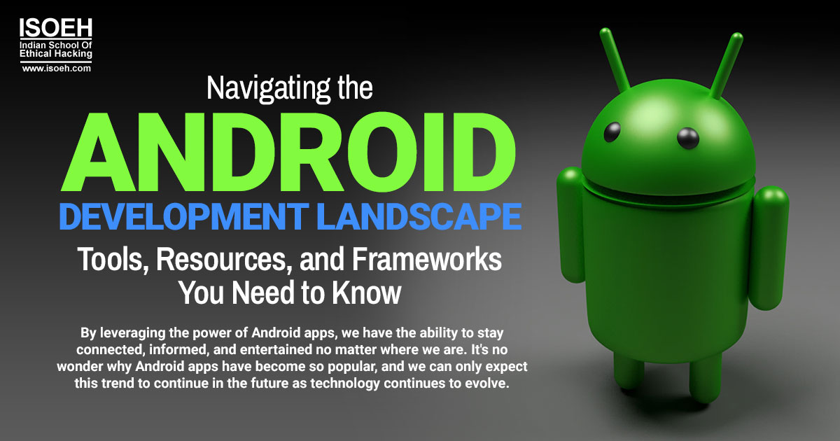 Navigating the Android Development Landscape: Tools, Resources, and Frameworks You Need to Know