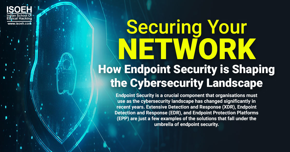 Securing Your Network: How Endpoint Security is Shaping the Cybersecurity Landscape