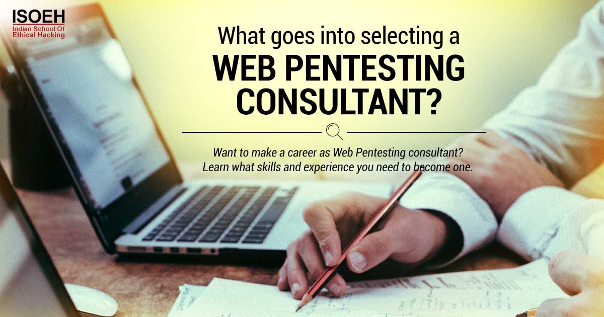 What goes into selecting a Web Pentesting consultant?