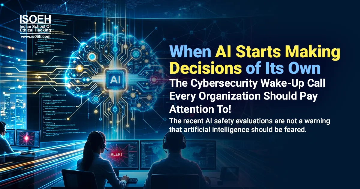 When AI Starts Making Decisions of Its Own: The Cybersecurity Wake-Up Call Every Organization Should Pay Attention To!